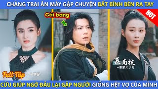 Chàng Trai Ăn Mày Gặp Chuyện Bất Bình Bèn Ra Tay Cứu Giúp, Ngờ Đâu Gặp Người Giống Hệt Vợ Mình