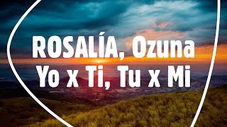 Rosalía, Ozuna - Yo x Ti, Tu x Mi (Lyrics / Letras / Şarkı sözü)