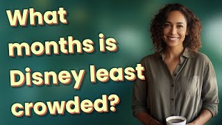 What months is Disney least crowded?