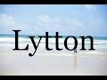 How To Pronounce Lytton🌈🌈🌈🌈🌈🌈Pronunciation Of Lytton