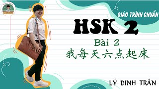 [HỌC TIẾNG TRUNG ONLINE] Giáo trình chuẩn HSK 2 - Bài 2 我每天六点起床| Ths. Lý Dinh Trân