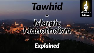 Tawhid (Islamic Monotheism) - Explained