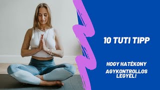 10 tuti tipp, hogy hatékony agykontrollos legyél!