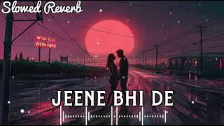 Jeene Bhi De 🥹 | Slowed Reverb | Arijit Singh | Slow+Bollywood Mix | VP Sad Lofi