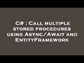 C# : Call multiple stored procedures using Async/Await and EntityFramework
