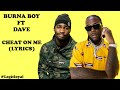 Burna Boy - Cheat On Me (Lyrics) ft. Dave