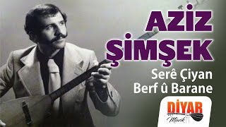 Aziz Şimşek - Serê Çiyan Berf û Barane