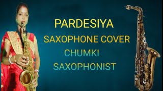 Pardesiya | Saxophone instrumental | by Chumki Saxophonist ||contact no 7602063618 || panagarh