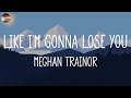 Like I'm Gonna Lose You - Meghan Trainor (Lyrics) | Charlie Puth, Troye Sivan, Sam Smith,...