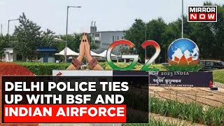 Delhi Police Ties Up With BSF And Indian Airforce To Provide Real Time Training Ahead Of G20 Summit