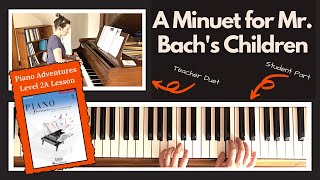 A Minuet for Mr  Bach's Children 🎹 with Teacher Duet [PLAY-ALONG] (Piano Adventures 2A Lesson)