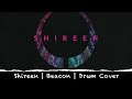 Shireen | Beacon | Drum Cover