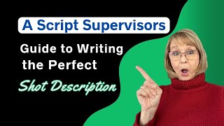A Script Supervisor's Guide to Writing the Perfect Shot Description