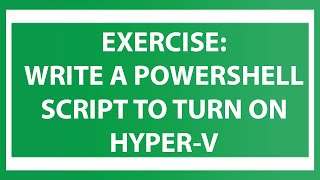 Write A PowerShell Script To Turn On Hyper-V