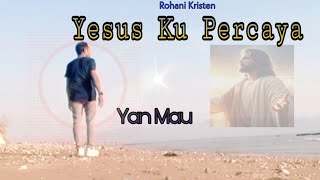 Rohani Kristen. Yesus Aku Percaya. Live Yan Mau