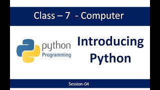 Class-7-Introducing Python-Session-04