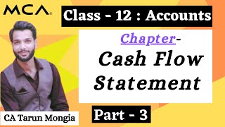 Cash Flow Statement (Part 3) I Class 12 Accounts I CA TARUN MONGIA