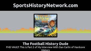 The Football History Dude - FHD VAULT: This is Part 2 of My Interview With Dan Carlin of...
