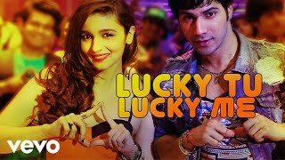 Lucky Tu Lucky Me Video - Humpty Sharma Ki Dulhania|Varun, Alia|Benny Dayal ,Anushka M