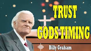 Billy Graham Messages 2024 Trust Gods Timing The Mystery Of Salvation