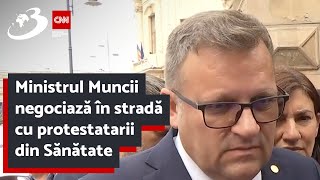 Ministrul Muncii negociază în stradă cu protestatarii din Sănătate