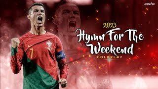 Cristiano Ronaldo ► "HYMN FOR THE WEEKEND" - Coldplay • Skills & Goals 2023 | HD