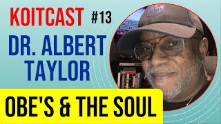 KoitCast : Episode 13 : Dr Albert Taylor | OBE's and the Soul