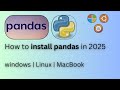 How to Install Pandas in 2025 | Windows, Mac, & Linux | Complete Installation Guide in Python
