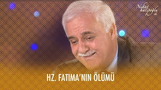 Hz. Fatıma'nın ölümü - Nihat Hatipoğlu ile Dosta Doğru 18. Bölüm