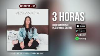 Ana Gabriela - 3 Horas