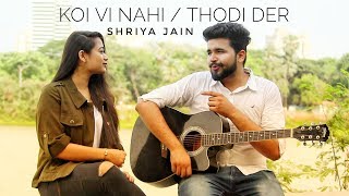 KOI VI NAHI/ THODI DER  - SHRIYA JAIN | ANIKET TRIVEDI | DHRUV KATHURIA