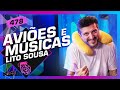 LITO SOUSA (AVIÕES E MÚSICAS) - Inteligência Ltda. Podcast #478