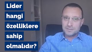 Lider nasıl olmalı, hangi özelliklere sahip olmalıdır?