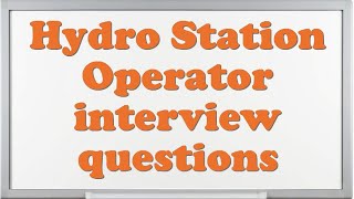 Hydro Station Operator interview questions