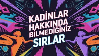 Kadınların Gizemli Dünyası Bilmediğiniz 10 Sır!