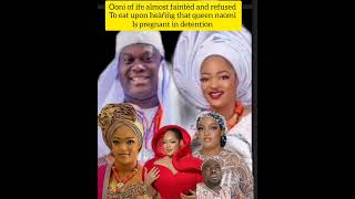 Ooni of ife almost faìn̈tèd and refused to eat upon hearing that queen naomi is pregnant in detentio