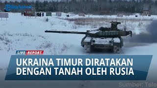 RUSIA TERUS GEMPUR HABIS-HABUSAN UKRAINA TIMUR