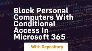 Block personal computers with conditional access in microsoft 365