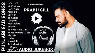 Best Songs Of Prabh Gill | Prabh Gill All Songs | Prabh Gill Jukebox | Prabh Gill Top Sad Songs