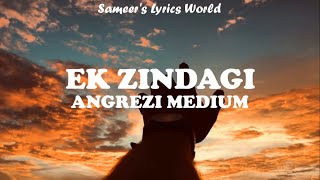Ek Zindagi (Lyrics) | Angrezi Medium | #ekzindagi #lyrics #angrezimedium