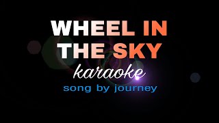 WHEEL IN THE SKY journey karaoke