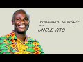 Powerful Worship With Uncle Ato - Non Stop Ghana worship