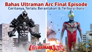 Episode Macam Apa Ini? || Bahas Ultraman Arc Episode Terakhir (Final)