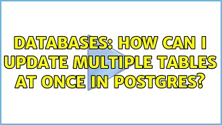 Databases: How can I update multiple tables at once in Postgres? (2 Solutions!!)