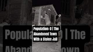 Population: 0 | The Abandoned Town With a Stolen Jail