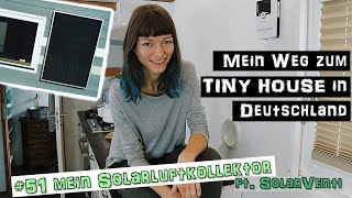 Heizen, Kühlen, Lüften mit d. Sonne (Solarluftkollektor) ft. SolarVenti ♦ Mein Weg z. TINY HOUSE #51