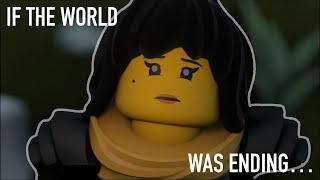 Ninjago: IF THE WORLD WAS ENDING...