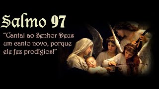 Salmo 97 - Cantai ao Senhor Deus um canto novo, porque ele fez prodígios