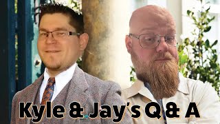 Kyle \u0026 Jay's Q \u0026 A Ep 2: All Questions Great and Small