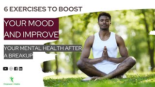 6 Exercises to Boost Your Mood and Improve Your Mental Health After a Breakup | Breakup Recovery Hub